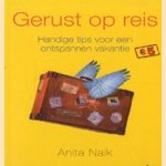 Gerust op reis: handige tips voor een ontspannen vakantie door Anita Naik