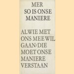 So is onse maniere. Al wie met ons mee wil gaan, die moet onse maniere verstaan door M.E.R.