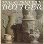 Johann Friedrich Böttger. Die erfindung des Europäischen Porzellans door Willi Goder e.a.