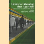 Limits to liberation after apartheid: citizenship, governance & culture door Steven L. Robins