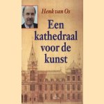 Een kathedraal voor de kunst door H.W. van Os