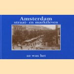 Amsterdam: Straat- en marktleven. Zo was het door G.A.M. de Regt-Admiraal