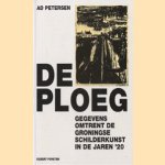 De Ploeg. Gegevens omtrent de Groningse schilderkunst in de jaren '20 door Ad Petersen