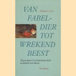 Van fabeldier tot wrekend beest: negen thema's in Nederlands dicht en ondicht over dieren: bloemlezing met commentaar door Maarten Looij