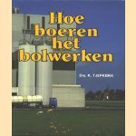 Hoe boeren het bolwerken. De Friese Landbouwcooperatie 1945-1985 door K. Tjepkema