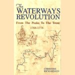 The waterways revolution: from the Peaks to the Trent; 1768 - 1778 door Christine Richardson