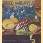 Brood, aardappels en patat: eeuwen eten in Amsterdam door J.M. Baart