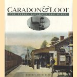 Caradon & Looe: the canal, railways, and mines door Michael John Messenger