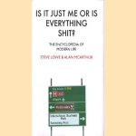 Is it just me or is everything shit?: the encyclopedia of modern life door Steve Lowe