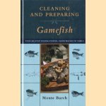 Cleaning and preparing gamefish: step-by-step instructions from water to table door Monte Burch