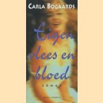 Eigen vlees en bloed: roman door Carla Bogaards