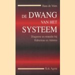 De dwang van het systeem: diagnose en remedie bij Habermas en Adorno door Johannes Jan Willem Douwe de Vries