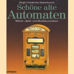 Schöne alte Automaten: Waren-, Spiel- und Unterhaltungsautomaten door Birgit Friederike Haberbosch