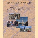 Een eeuw aan het werk: 100 jaar bedrijvigheid in Noordwijk en Noordwijkerhout door Willem Baalbergen