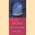 Als een vrouw nee zegt: 52 romans door Theodor Holman