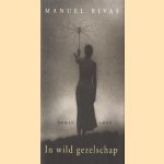 In wild gezelschap door Manuel Rivas