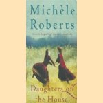 Daughters of the House. door Michele Roberts