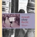 Anwalt ohne Recht. Schicksale jüdischer Anwälte in Deutschland nach 1933 door Diverse auteurs van de Bundesrechtsanwaltskammer