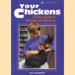 Your chickens. A kid's guide to raising and showing door Gail Damerow