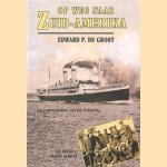 Op weg naar Zuid-Amerika, de torpedering van de Tubantia. De helden van de Alhena door Edward P. de Groot