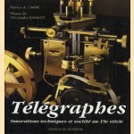 Télégraphes. Innovations techniques et société au 19e siècle door Patricia A. Carré