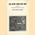 Hoe Artur sinen inde nam. Studie over de Middelnederlandse ridderroman Arturs Doet door diverse auteurs