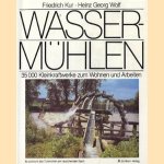 Wassermühlen. 35.000 Kleinkraftwerke zum Wohnen und Arbeiten door Friedrich Kur e.a.