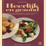 Heerlijk en gezond. Eigentijds koken: eerlijke ingrediënten en optimale voedingswaarde in de lekkerste gerechten van voorgerecht tot dessert door Barbara Rias-Bucher