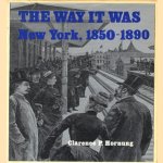 The Way It Was. New York, 1850-1890 door Clarance P. Hornung