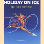 Holiday on ice: The first 50 years door Ted Shuffle