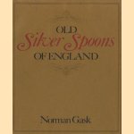 Old Silver Spoons of England door Norman Gask