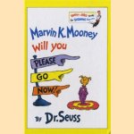 Marvin K. Mooney, will you please go now! door Dr. Seuss