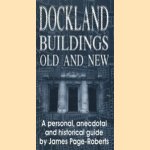 Dockland buildings old and new: a personal, anecdotal and historical guide door James Page-Roberts