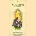 Aromatherapy for women: beautifying and healing essences from flowers and herbs door Maggie Tisserand