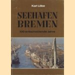 Seehafen Bremen: 100 entscheidende Jahre: 1877-1977 Bremer Lagerhaus-Ges. door Karl Löbe