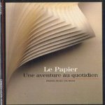 Le papier: une aventure au quotidien door Pierre-Marc de Biasi