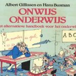 Onwijs onderwijs: het alternatieve handboek voor het onderwijs door Albert Gillissen