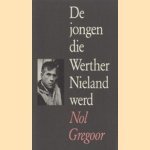 De jongen die Werther Nieland werd door Nol Gregoor