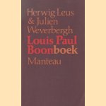 Louis Paul Boonboek. Gesprekken met Louis Paul Boon en de spoken van zijn Kapellekensbaan, alsook documenten, brieven, tekeningen, commentaren en ongepubliceerd proza van Boontje door Herwig Leus e.a.