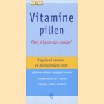 Vitaminepillen: ook u kunt niet zonder! Uitgekiend vitamine- en mineralenadvies voor: kinderen, tieners, zwangeren, vrouwen aan de pil, mannen, sporters, rokers, ouderen door Rob Oppedijk