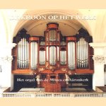 De kroon op het werk: het orgel van de Mozes en Aäronkerk door Jan Raas