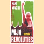 Mijn revoluties door H. Kunzru