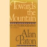 Towards the Mountains / Journey continued: an autobiography(2 delen samen) door Alan Paton