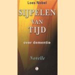 Sijpelen van tijd: over dementie: novelle door Loes Nobel