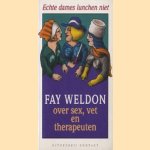 Echte dames lunchen niet. Over sex, vet en therapeuten door Fay Weldon