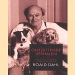 Ontzettende verhalen. Negen hoogtepunten van meesterverteller Roald Dahl door Roald Dahl