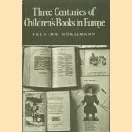 Three Centuries of Children's Books in Europe door Bettina Hürlimann