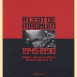 A l'est de Magnum: 1945-1990. Quarante-conq ans de reportage derrière le rideau de fer door diverse auteurs