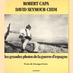 Robert Capa. David Seymour-Chim. Les Grandes photos de la guerre d'Espagne door Georges Soria