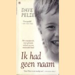 Ik had geen naam. Het aangrijpende, waargebeurde verhaal van een mishandeld kind door Dave Pelzer